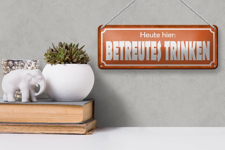 Blechschild Spruch 27x10cm Heute hier betreutes Trinken Dekoration