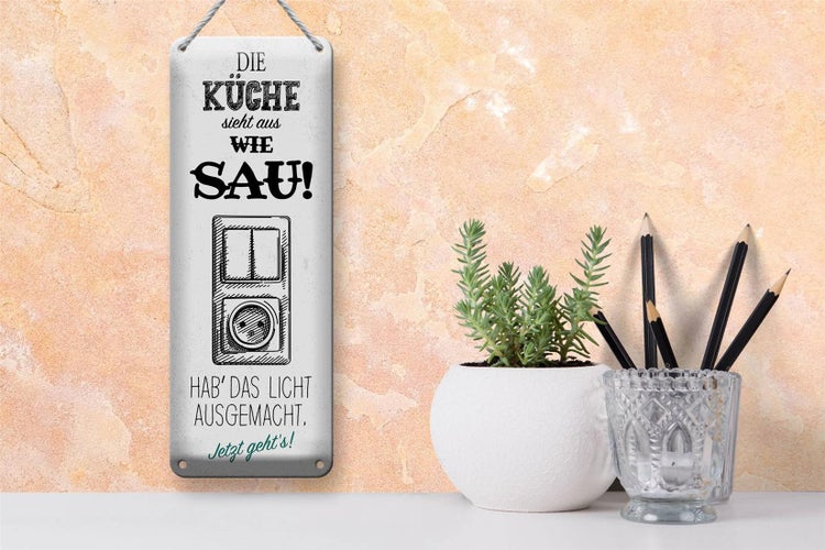 Blechschild Spruch Die Küche sieht aus wie Sau! 10x27cm