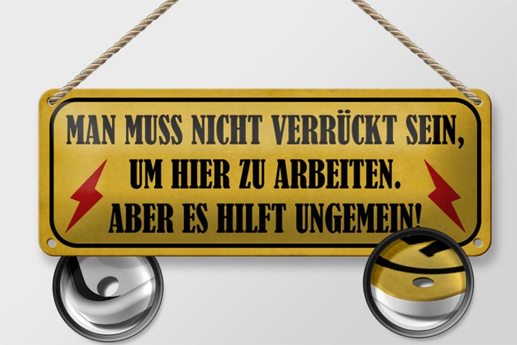 Blechschild Spruch 27x10cm nicht verrückt um hier arbeiten Dekoration
