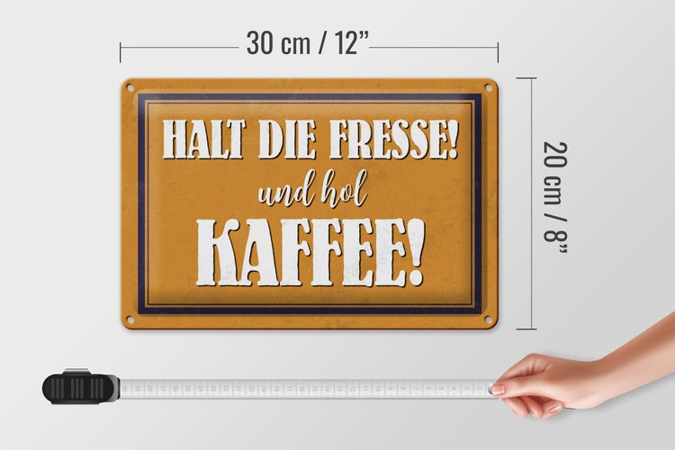 Blechschild Spruch 30x20cm halt die Fresse und hol Kaffee