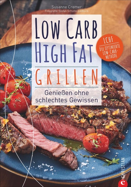 Low Carb High Fat. Grillen Genießen ohne schlechtes Gewissen