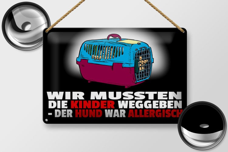 Blechschild Spruch 30x20cm Kinder weggeben Hund allergisch