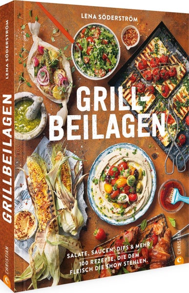 Grill-Beilagen 100 Rezepte, die dem Fleisch die Show stehlen. Salate, Saucen, Dips & mehr