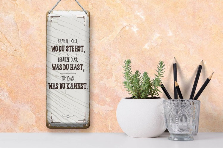Blechschild Spruch Starte dort wo du stehst, benutze 10x27cm