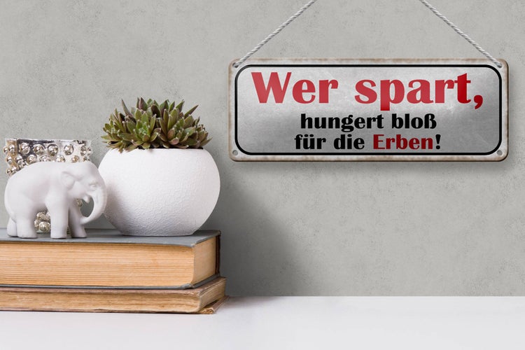 Blechschild Spruch 27x10cm wer spart hungert bloß für Erben Dekoration