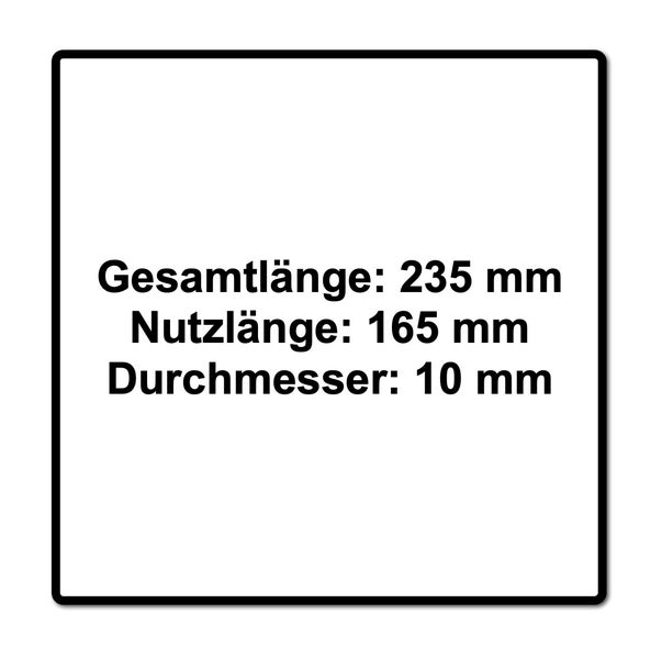 Gesamtlänge 235 Millimeter, Nutzlänge 165 Millimeter, Durchmesser 10 Millimeter.