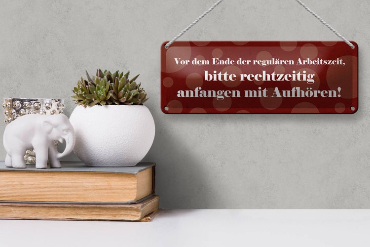 Blechschild Spruch 27x10cm Vor Ende der regulären Arbeitszeit
