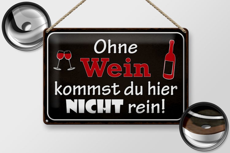 Blechschild Spruch 30x20cm Ohne Wein kommst du nicht rein
