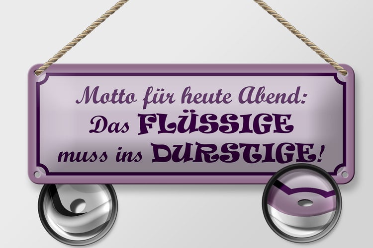 Blechschild Spruch 27x10cm Das Flüssige muss ins Durstige Dekoration