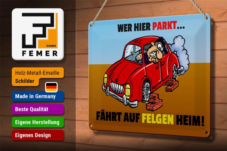 Blechschild Spruch 30x20cm Wer hier parkt fährt auf Felgen Heim