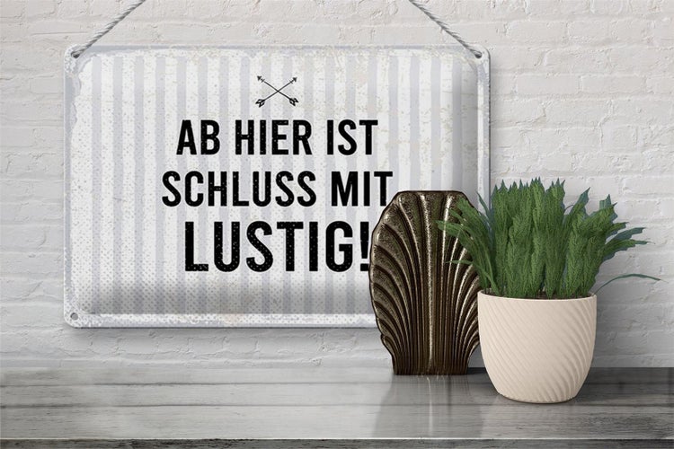 Blechschild Spruch 30x20cm Ab hier ist Schluss mit Lustig