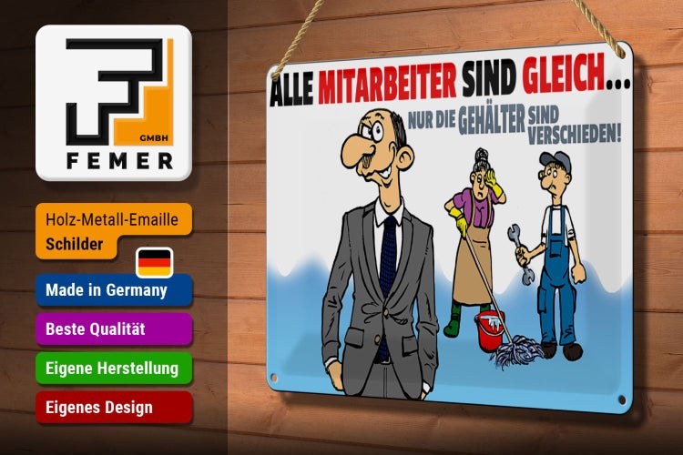 Blechschild Spruch 30x20cm alle Mitarbeiter gleich Gehälter