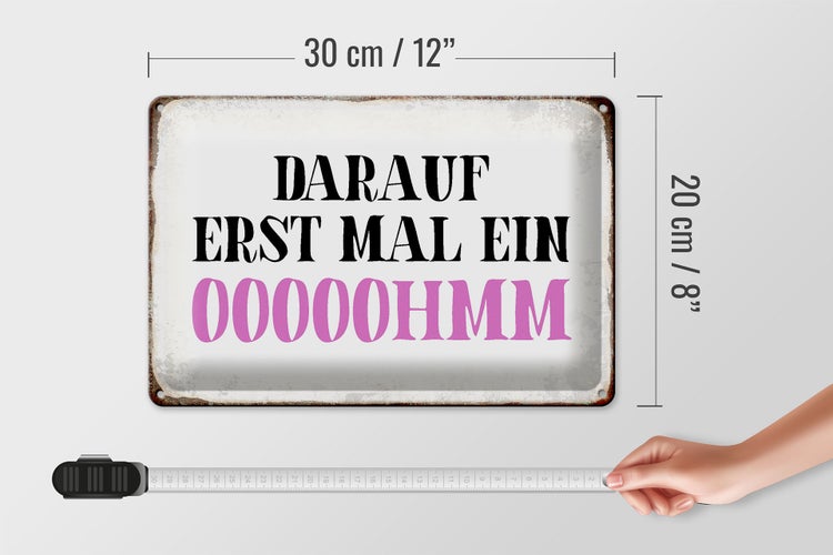 Blechschild Spruch 30x20cm darauf erst mal ein OOOOOHMM
