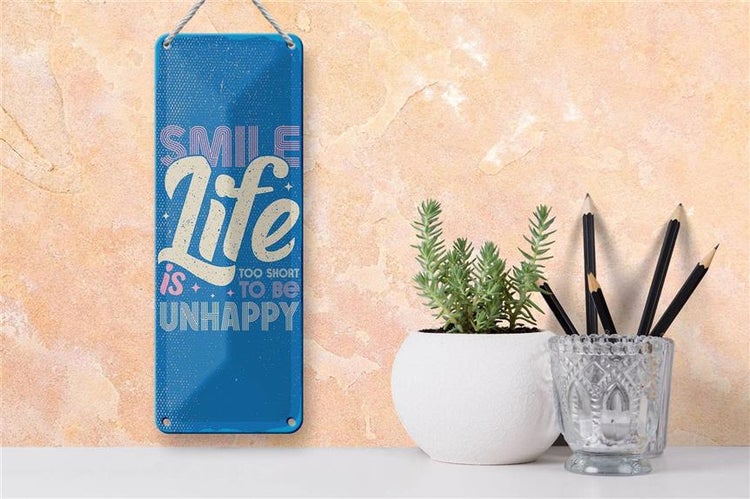 Blechschild Spruch 10x27cm smile life is too short to be unhappy