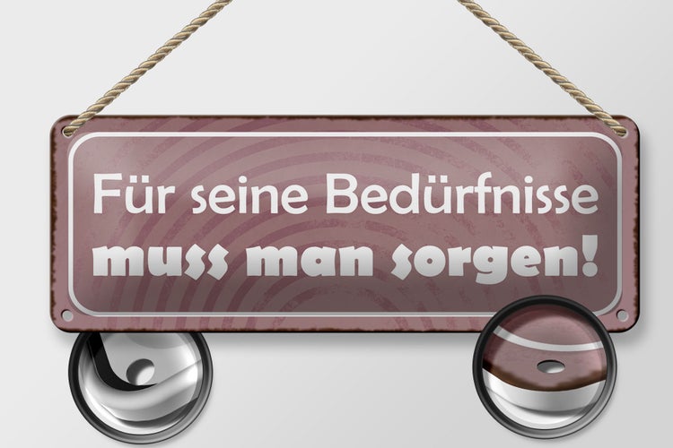 Blechschild Spruch 27x10cm für Bedürfnisse muss man sorgen Dekoration