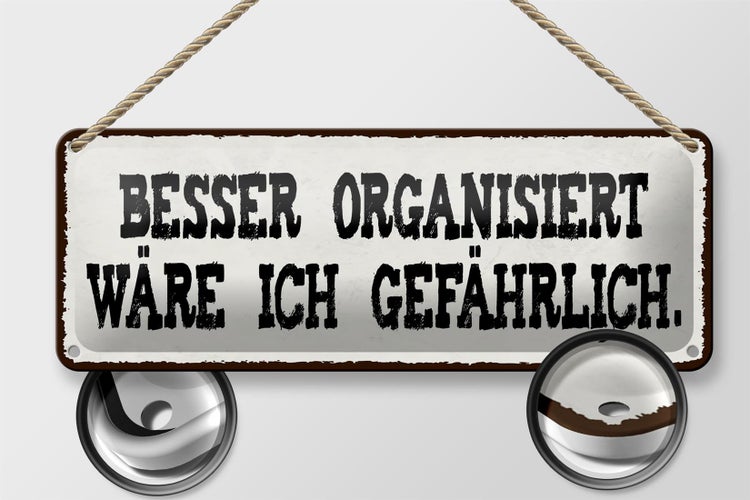 Blechschild Spruch 27x10cm besser organisiert gefährlich Dekoration