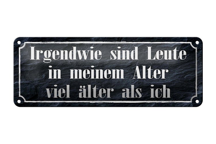 Blechschild Spruch 27x10cm Leute in meinem Alter viel älter Dekoration