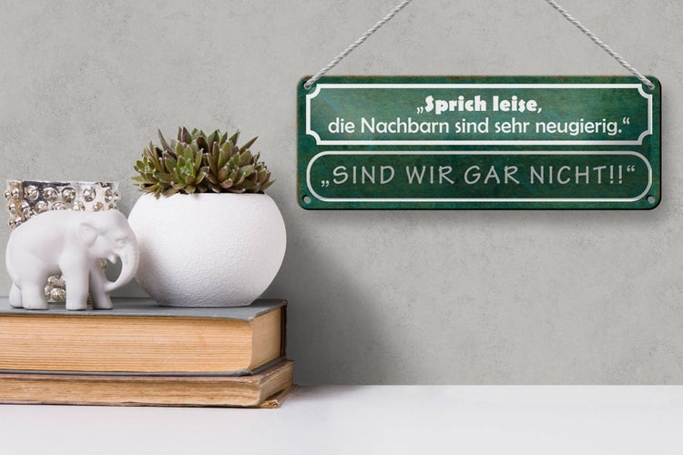 Blechschild Spruch 27x10cm sprich leise die Nachbarn sind sehr neugierig