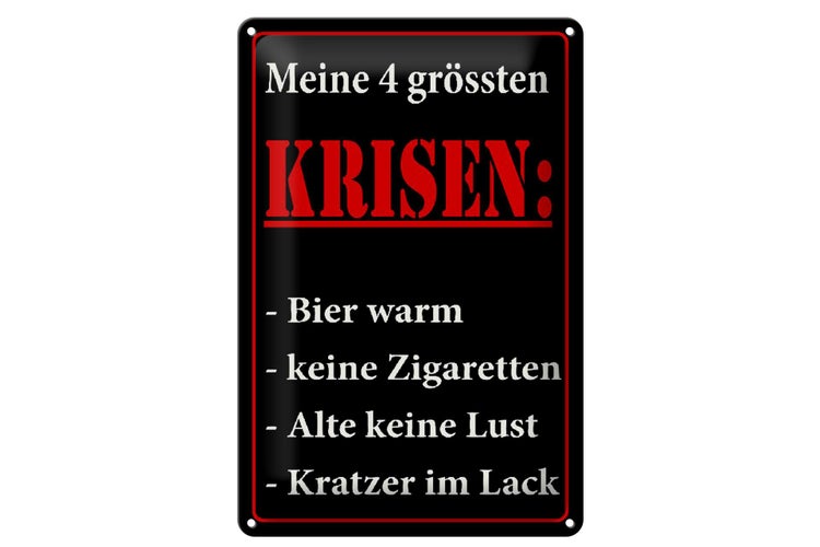 Blechschild mit dem Text Meine 4 grössten KRISEN: Bier warm, keine Zigaretten, Alte keine Lust, Kratzer im Lack.
