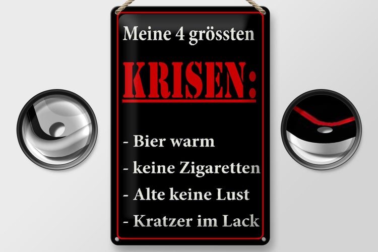 Blechschild mit Spruch Meine 4 grössten KRISEN Bier warm, keine Zigaretten, Alte keine Lust, Kratzer im Lack. Mit Kordel und Detailansichten.