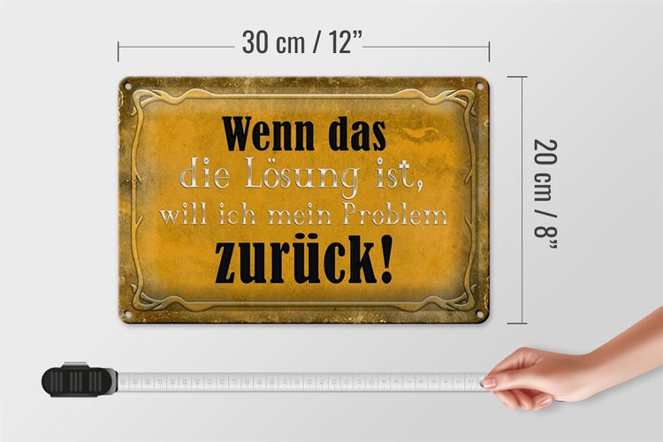 Blechschild Spruch 30x20cm wenn das Lösung Problem zurück
