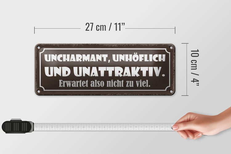 Blechschild Spruch 27x10cm uncharmant unhöflich unattraktiv Dekoration