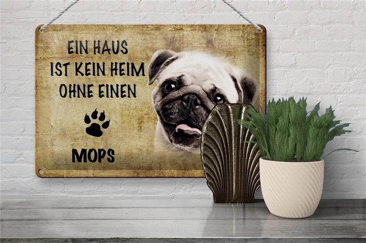 Blechschild Spruch 30x20cm Mops Hund ohne kein Heim