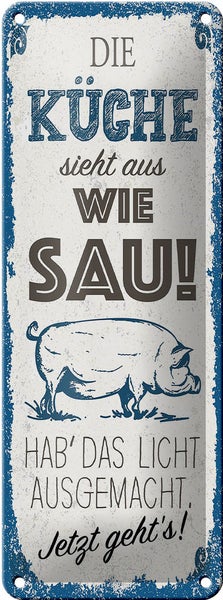 Blechschild Spruch Die Küche sieht aus wie Sau! Dekoration 10x27cm
