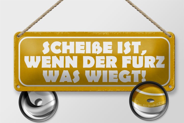 Blechschild Spruch 27x10cm Scheiße wenn der Furz was wiegt Dekoration