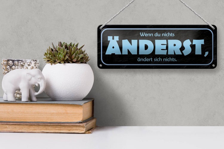 Blechschild Spruch 27x10cm wenn du nichts änderst Dekoration