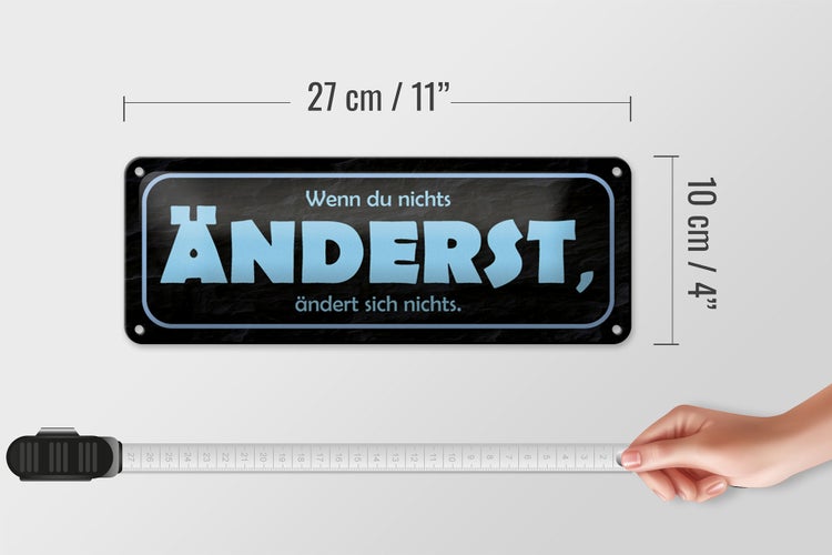Blechschild Spruch 27x10cm wenn du nichts änderst Dekoration