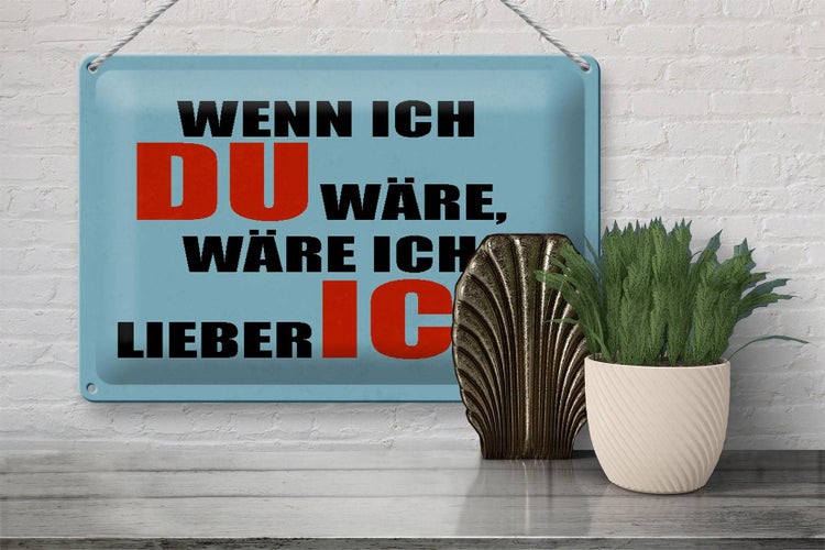 Blechschild Spruch 30x20cm wenn ich du wäre lieber ich