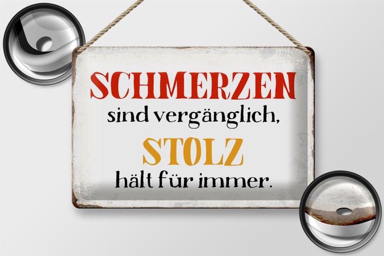 Blechschild Spruch 30x20cm Schmerzen Stolz hält für immer