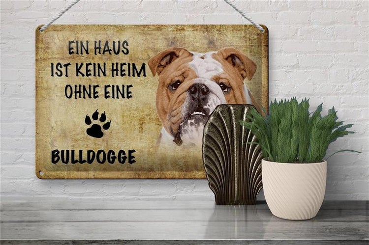 Blechschild Spruch 30x20cm Bulldogge Hund ohne kein Heim