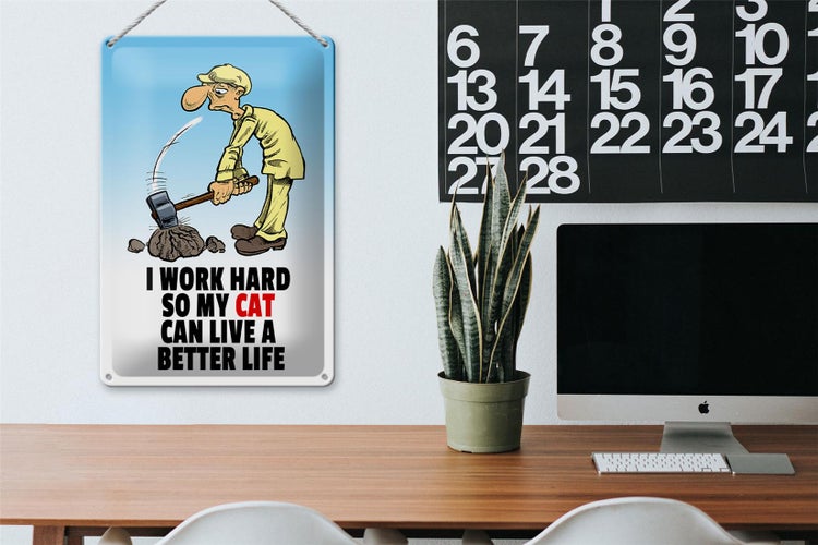 Blechschild Spruch 20x30cm I work hard my cat have better life