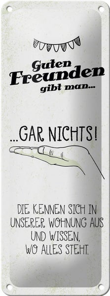 Blechschild Spruch Guten Freunden gibt man nichts! 10x27cm