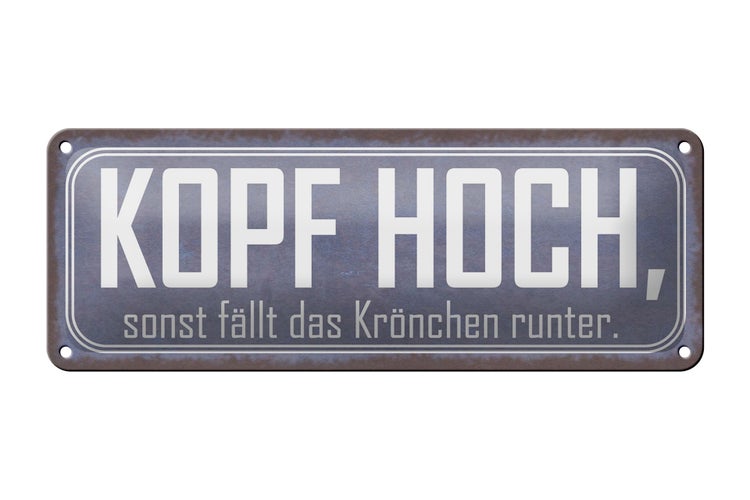 Blechschild Spruch 27x10cm Kopf hoch sonst fällt Krönchen Dekoration