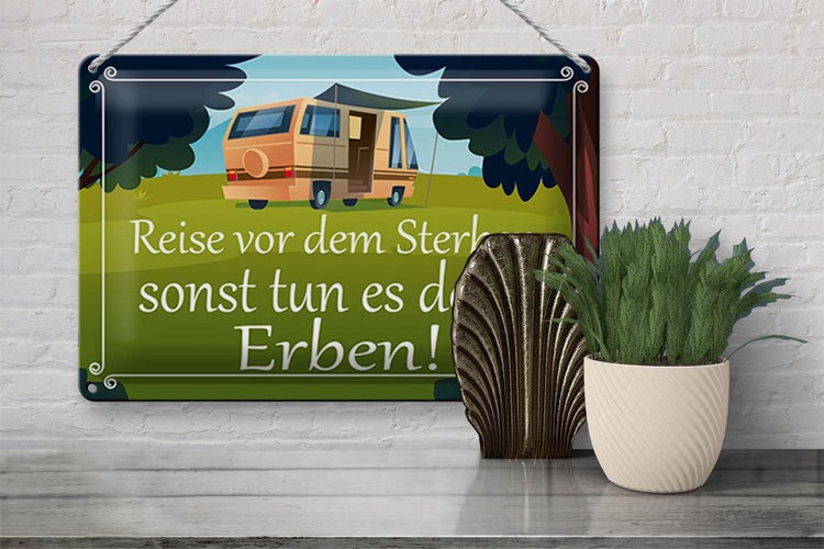 Blechschild Spruch 30x20cm Reise vor dem Sterben Erben