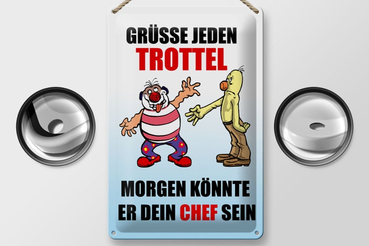 Blechschild Spruch 20x30cm Grüße jeden Trottel könnte Chef sein