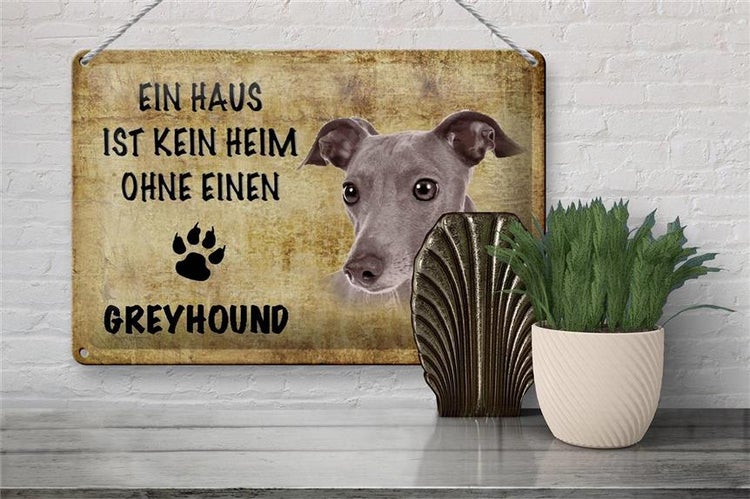 Blechschild Spruch 30x20cm Greyhound Hund ohne kein Heim