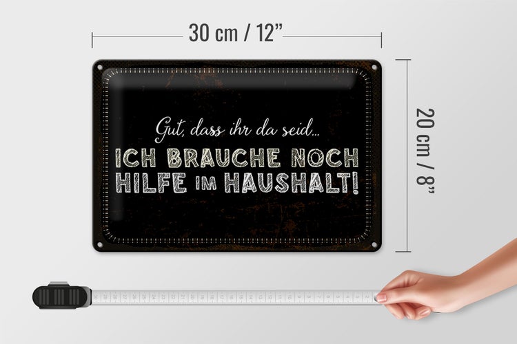 Blechschild Spruch 30x20cm ich brauche noch Hilfe im Haushalt
