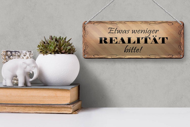 Blechschild Spruch 27x10cm etwas weniger Realität bitte Dekoration