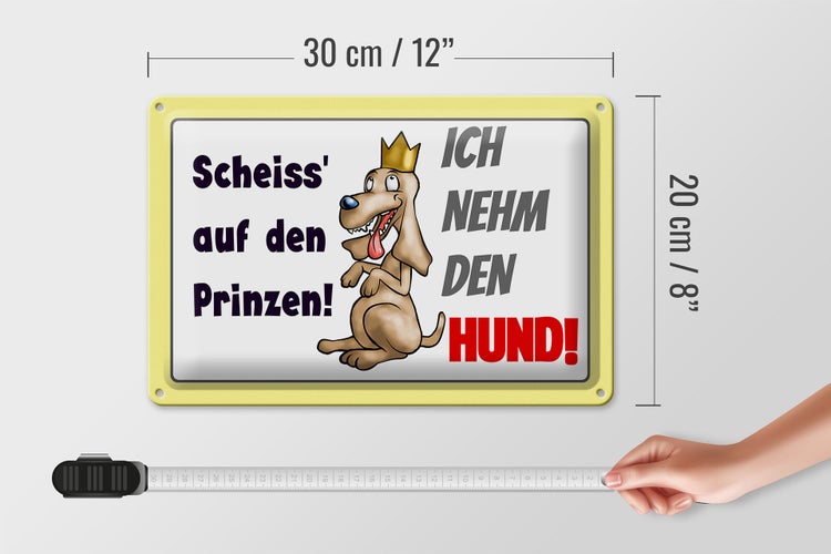 Blechschild Spruch 30x20cm scheiß auf Prinzen ich nehm den Hund