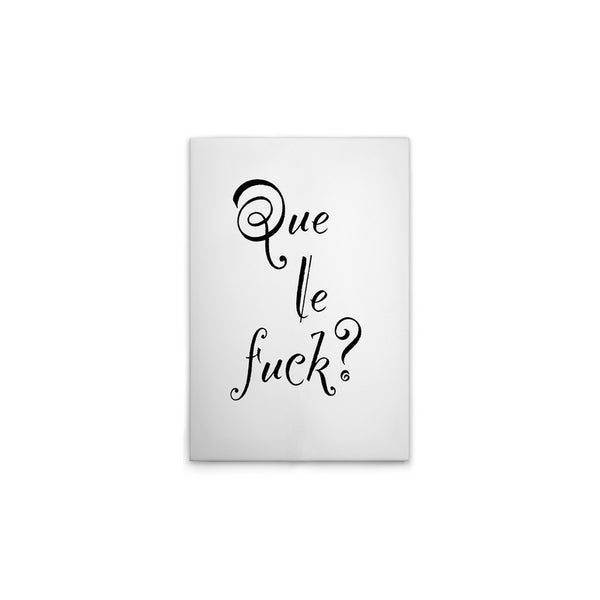 Leinwanddruck mit dem Schriftzug 'Que le fuck?'