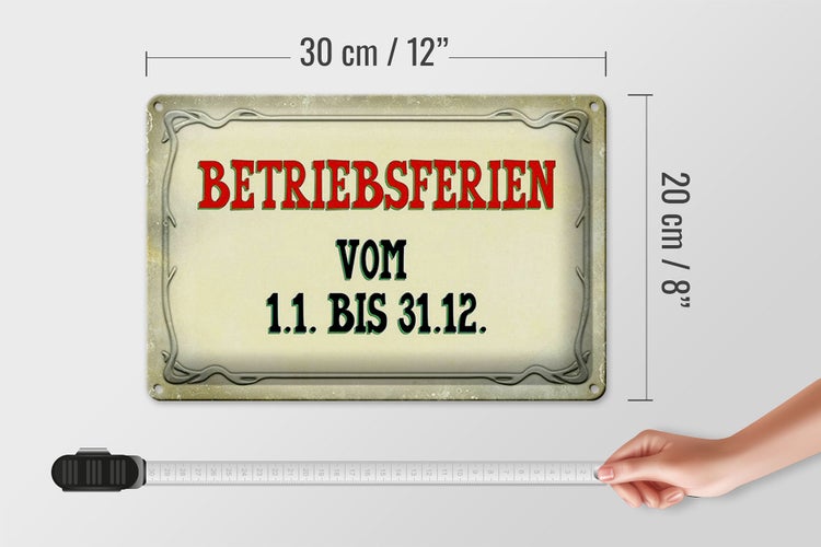 Blechschild Spruch 30x20cm Betriebsferien 1.1 bis 31.12