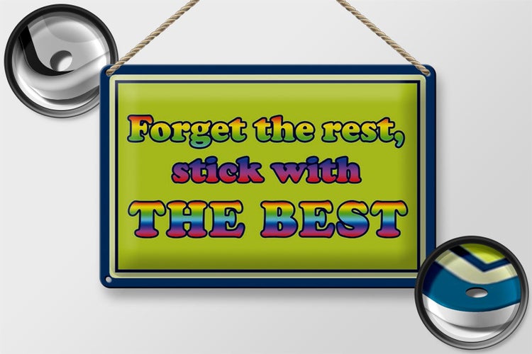 Blechschild Spruch 30x20cm forget the rest stick with best