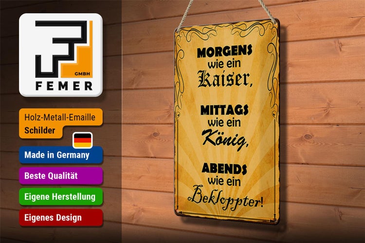 Blechschild Spruch 20x30cm Morgens Kaiser mittags König