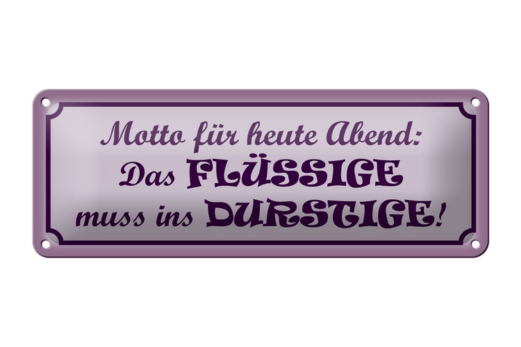 Blechschild Spruch 27x10cm Das Flüssige muss ins Durstige Dekoration