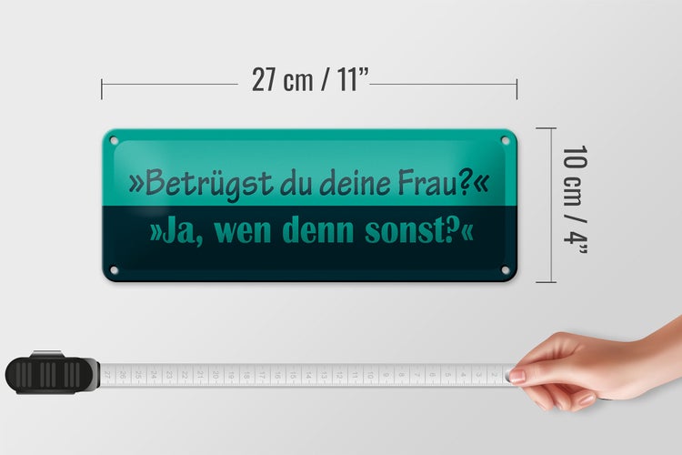 Blechschild Spruch 27x10cm Betrügst du deine Frau Dekoration