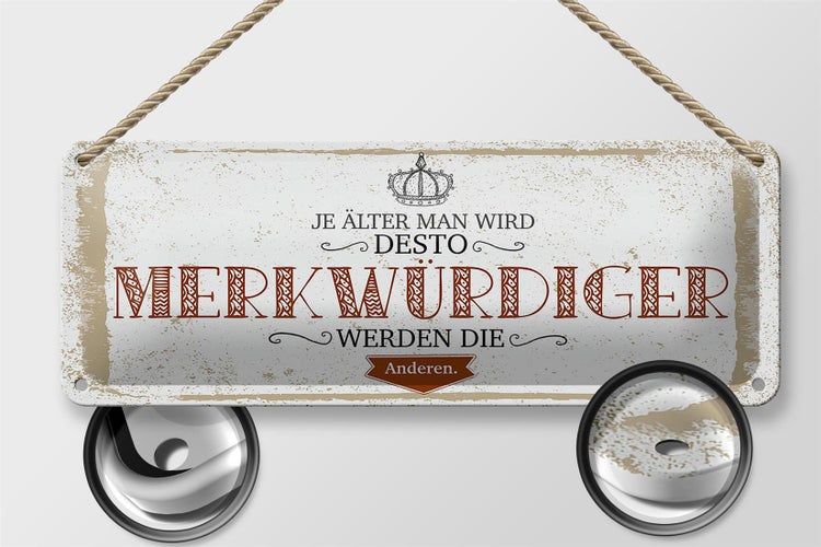 Blechschild Spruch je älter desto merkwürdiger andere 27x10cm